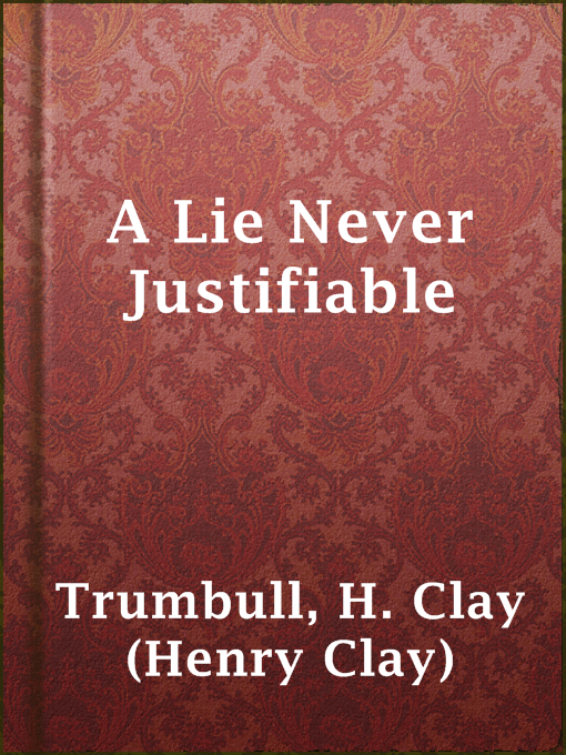 Title details for A Lie Never Justifiable by H. Clay (Henry Clay) Trumbull - Available